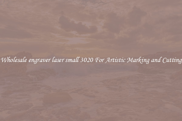 Wholesale engraver laser small 3020 For Artistic Marking and Cutting