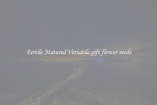 Fertile Matured Versatile gift flower seeds