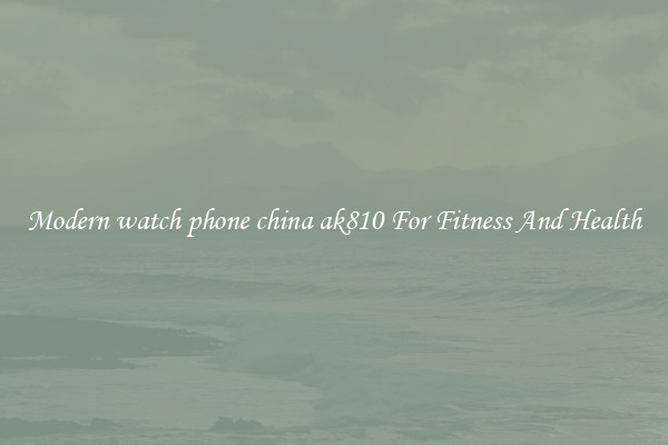 Modern watch phone china ak810 For Fitness And Health