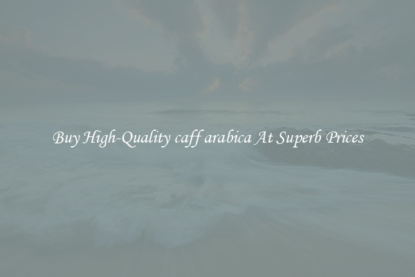 Buy High-Quality caff arabica At Superb Prices