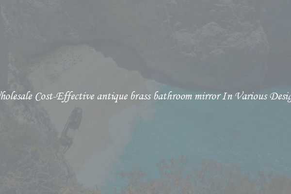 Wholesale Cost-Effective antique brass bathroom mirror In Various Designs