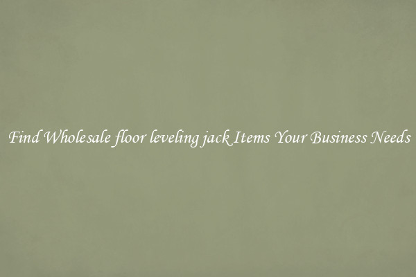 Find Wholesale floor leveling jack Items Your Business Needs