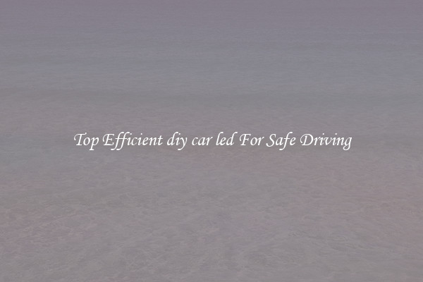 Top Efficient diy car led For Safe Driving