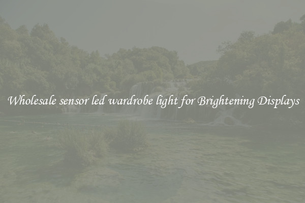 Wholesale sensor led wardrobe light for Brightening Displays