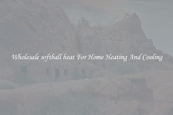 Wholesale softball heat For Home Heating And Cooling