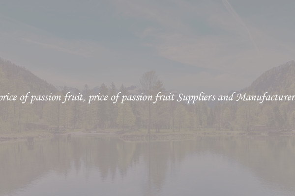 price of passion fruit, price of passion fruit Suppliers and Manufacturers