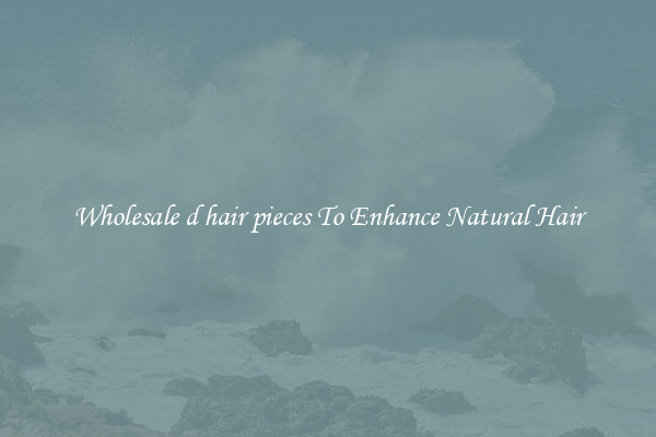 Wholesale d hair pieces To Enhance Natural Hair