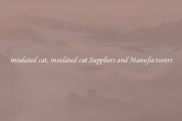 insulated cat, insulated cat Suppliers and Manufacturers