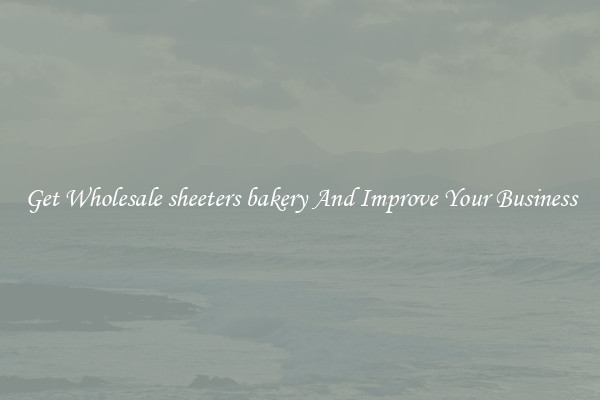 Get Wholesale sheeters bakery And Improve Your Business