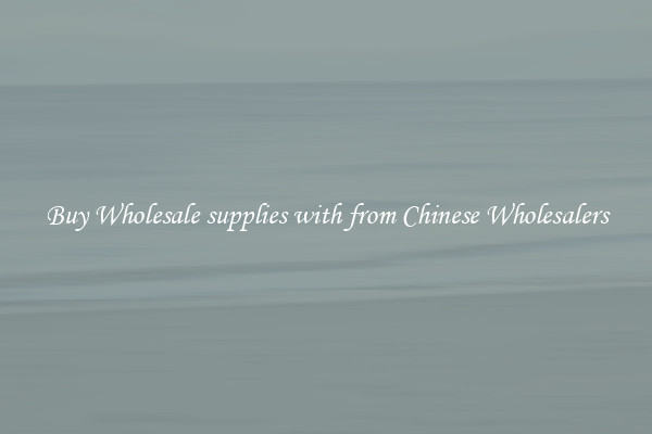 Buy Wholesale supplies with from Chinese Wholesalers