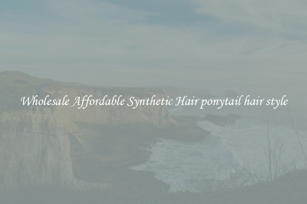 Wholesale Affordable Synthetic Hair ponytail hair style