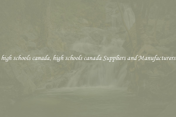 high schools canada, high schools canada Suppliers and Manufacturers