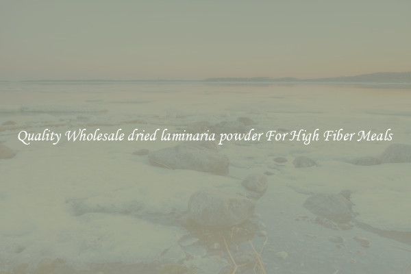 Quality Wholesale dried laminaria powder For High Fiber Meals 
