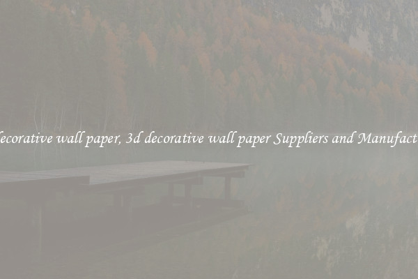 3d decorative wall paper, 3d decorative wall paper Suppliers and Manufacturers