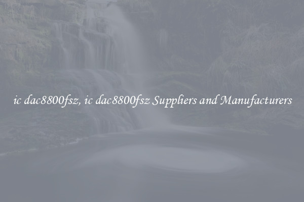 ic dac8800fsz, ic dac8800fsz Suppliers and Manufacturers