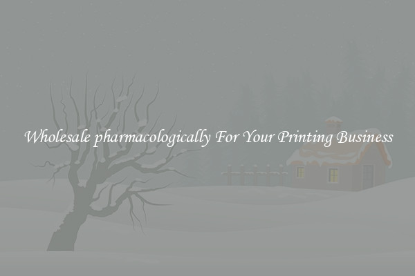 Wholesale pharmacologically For Your Printing Business