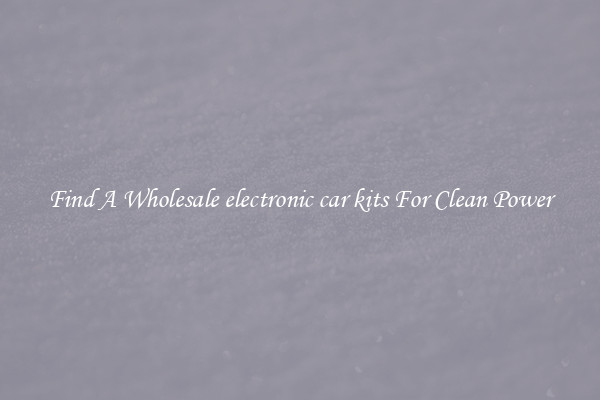 Find A Wholesale electronic car kits For Clean Power