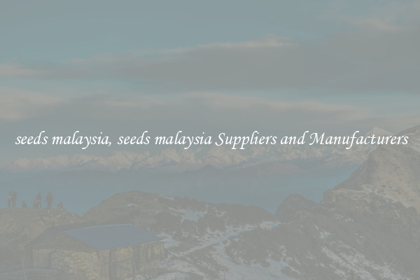 seeds malaysia, seeds malaysia Suppliers and Manufacturers