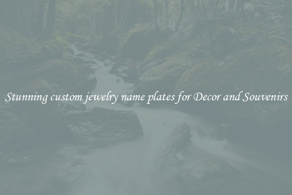 Stunning custom jewelry name plates for Decor and Souvenirs