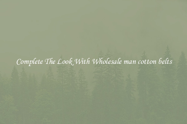 Complete The Look With Wholesale man cotton belts