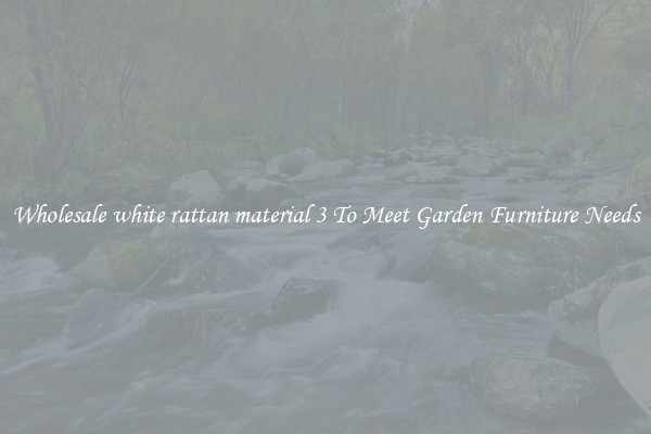 Wholesale white rattan material 3 To Meet Garden Furniture Needs