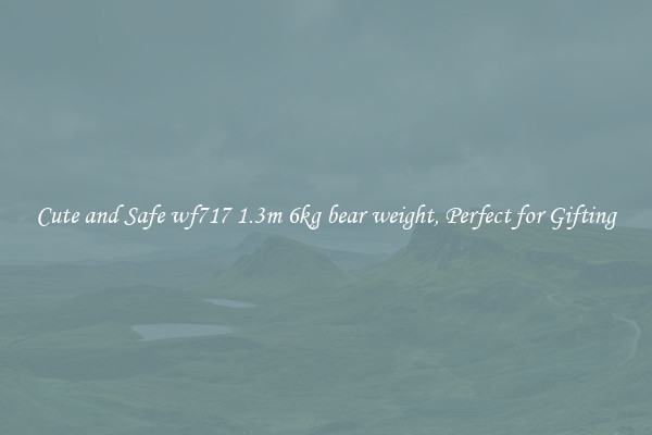 Cute and Safe wf717 1.3m 6kg bear weight, Perfect for Gifting