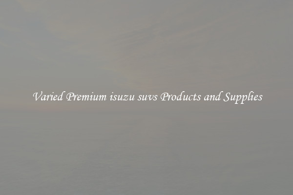Varied Premium isuzu suvs Products and Supplies