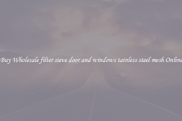 Buy Wholesale filter sieve door and windows tainless steel mesh Online