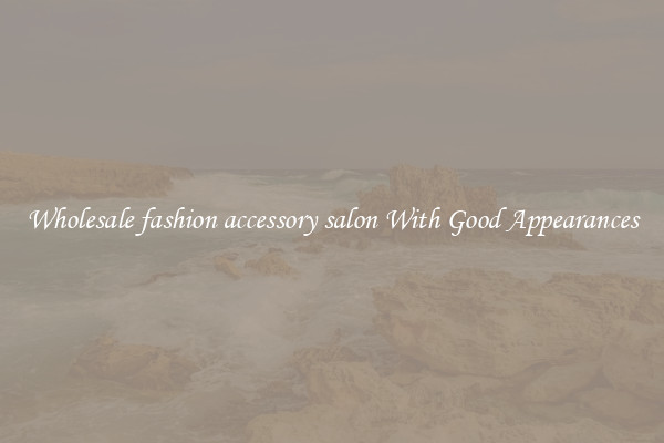 Wholesale fashion accessory salon With Good Appearances