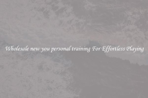 Wholesale new you personal training For Effortless Playing