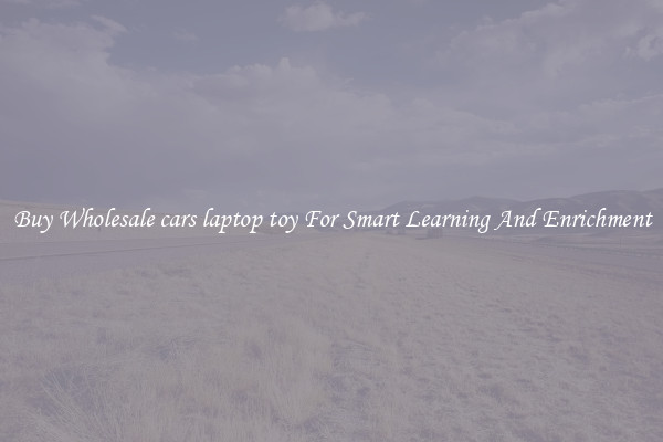 Buy Wholesale cars laptop toy For Smart Learning And Enrichment