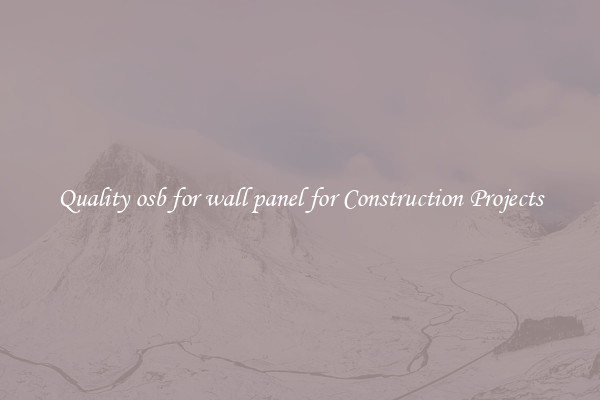 Quality osb for wall panel for Construction Projects