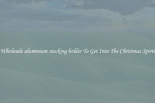 Wholesale aluminium stocking holder To Get Into The Christmas Spirit