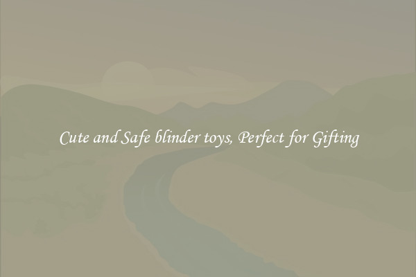 Cute and Safe blinder toys, Perfect for Gifting