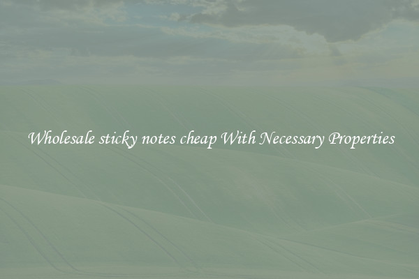 Wholesale sticky notes cheap With Necessary Properties