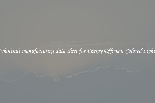 Wholesale manufacturing data sheet for Energy-Efficient Colored Lights