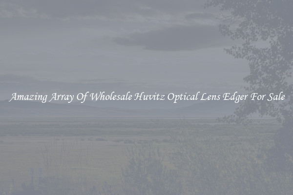 Amazing Array Of Wholesale Huvitz Optical Lens Edger For Sale