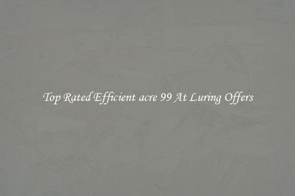 Top Rated Efficient acre 99 At Luring Offers
