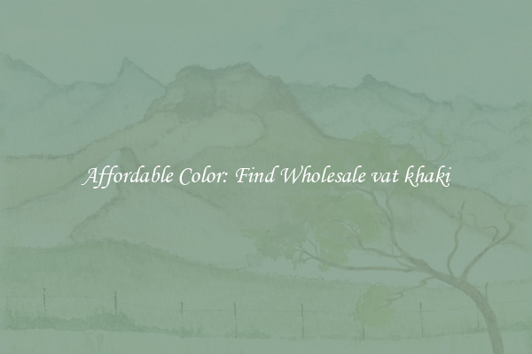 Affordable Color: Find Wholesale vat khaki