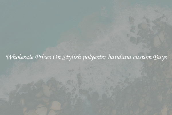Wholesale Prices On Stylish polyester bandana custom Buys