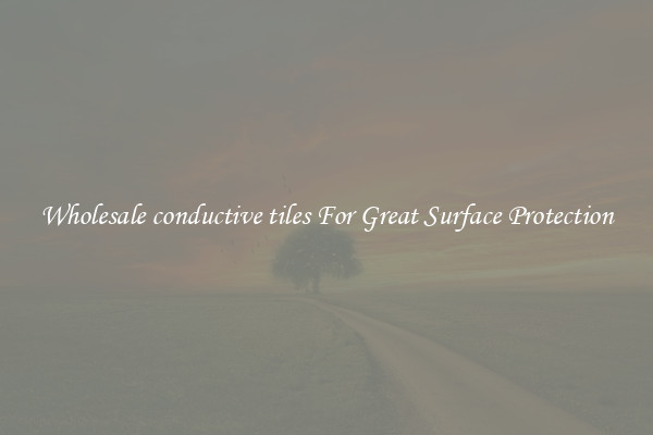 Wholesale conductive tiles For Great Surface Protection