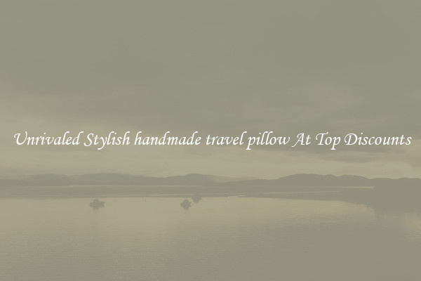 Unrivaled Stylish handmade travel pillow At Top Discounts