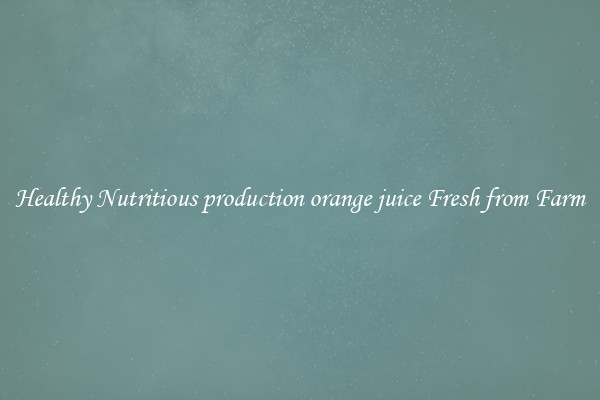 Healthy Nutritious production orange juice Fresh from Farm