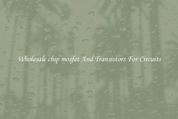 Wholesale chip mosfet And Transistors For Circuits
