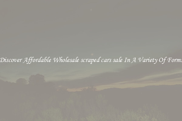 Discover Affordable Wholesale scraped cars sale In A Variety Of Forms