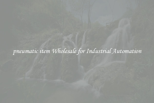  pneumatic item Wholesale for Industrial Automation 