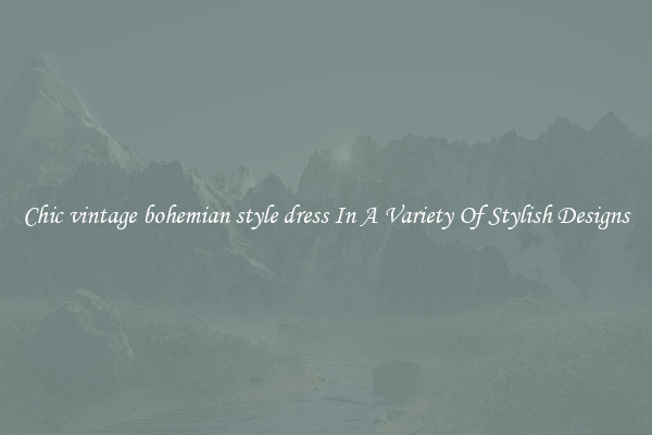 Chic vintage bohemian style dress In A Variety Of Stylish Designs