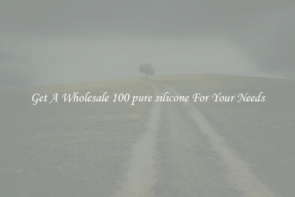 Get A Wholesale 100 pure silicone For Your Needs
