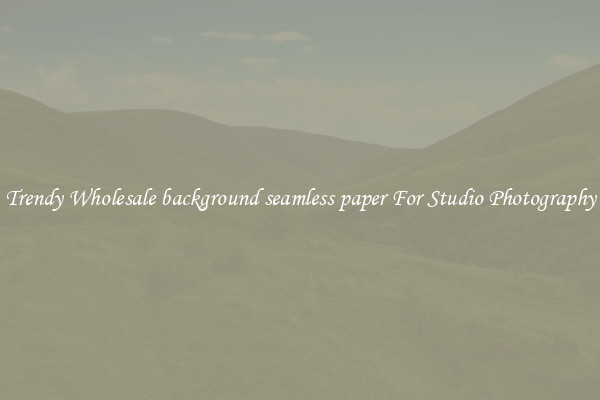 Trendy Wholesale background seamless paper For Studio Photography