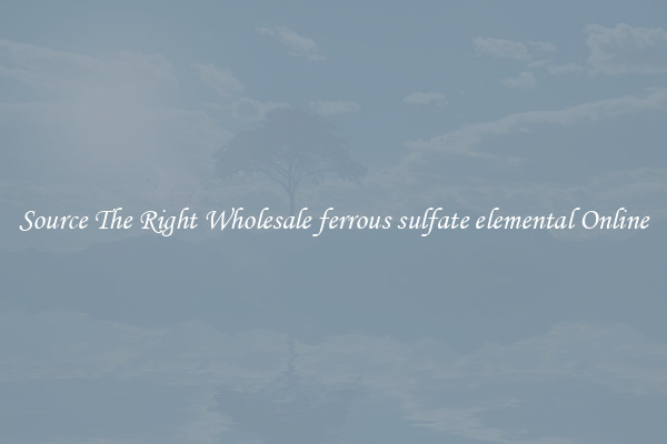 Source The Right Wholesale ferrous sulfate elemental Online